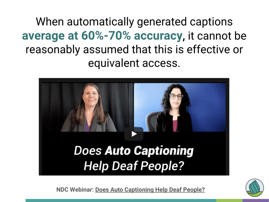 A slide with text explaining that auto-generated captions average 60%-70% accuracy and are not considered effective access. Below is a video still of two women with the title Does Auto Captioning Help Deaf People? .