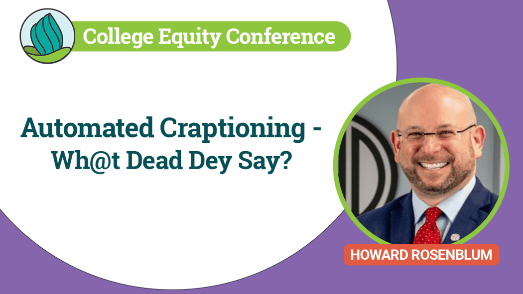 The image has a purple background and a white circular area displaying the text content. At the top left, there's a green banner with the text "College Equity Conference" accompanied by the NDC logo. Below the banner, the main title reads "Automated Craptioning - Wh@t Dead Dey Say?" in bold, dark teal letters. To the right, there is a circular photo of a smiling man with glasses, wearing a suit and red tie, framed by a light green border. Below the photo, an orange rectangle contains the text "HOWARD ROSENBLUM."