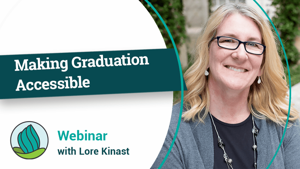 The image is a promotional banner for a webinar titled "Making Graduation Accessible." On the left side, there is a dark teal rectangle with the title text in white. Below this, a circular emblem features a green and teal abstract design, accompanied by text that reads “Webinar with Lore Kinast” in teal and black. On the right side, there is a photo of a smiling person with long blonde hair, wearing glasses, a gray cardigan, and a black necklace. 