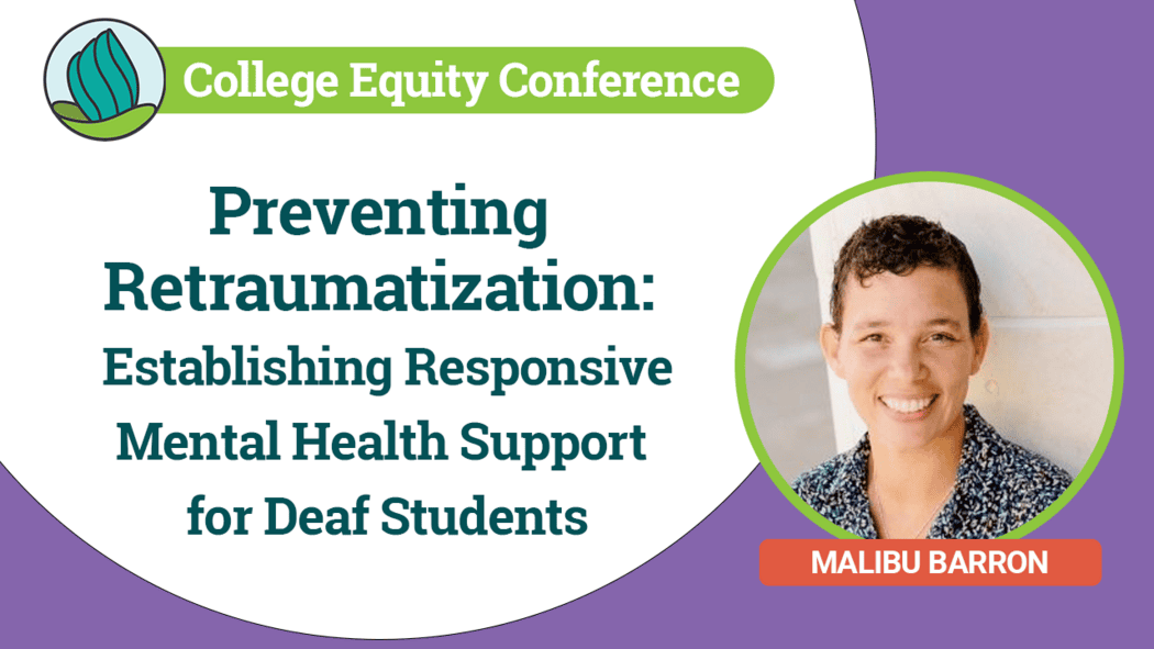 The background is purple with a white circular area on the left. At the top, a green banner contains the conference name, "College Equity Conference" alongside the NDC logo. Below, the text in dark teal reads, “Preventing Retraumatization: Establishing Responsive Mental Health Support for Deaf Students.” On the right side, there is a circular photograph of a person smiling, bordered by a green circle. Below the photo is an orange rectangle with the name "MALIBU BARRON."